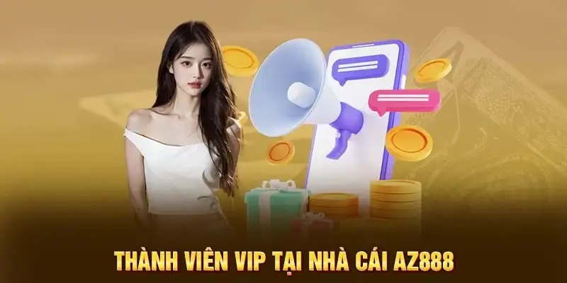 Nhà cái AZ888 dành nhiều ưu đãi cho thành viên VIP